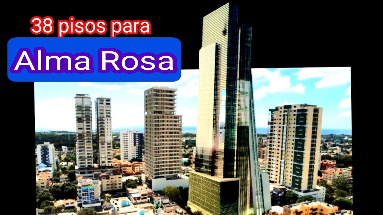 El Nuevo Rascacielos de 38 pisos de Alma Rosa, Santo Domingo Este, Republica Dominicana