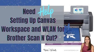Need Help Setting Up Canvas Workspace and WLAN for Brother Scan N Cut?