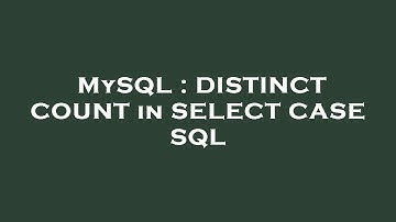 MySQL : DISTINCT COUNT in SELECT CASE SQL
