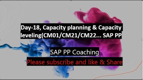 Day-18, Capacity Planning & Capacity Leveling( CM01/CM21/CM22)_ SAP PP