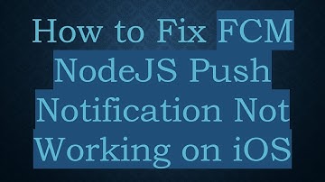 How to Fix FCM NodeJS Push Notification Not Working on iOS