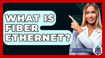 What Is Fiber Ethernet? - Next LVL Programming