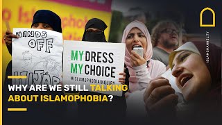 Why Are We Still Talking About Islamophobia?