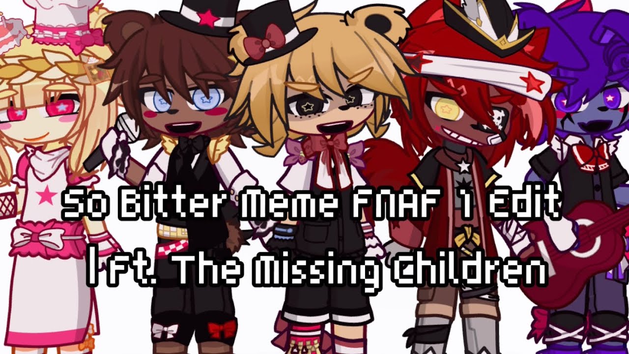 So Bitter Meme FNAF 1 Edit | Ft. The Missing Children 👻 - YouTube