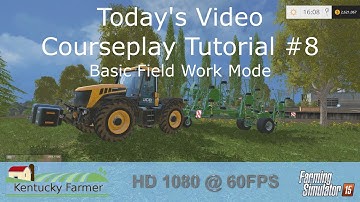 FS15 Courseplay Tutorial #8 Basic Field Work Mode