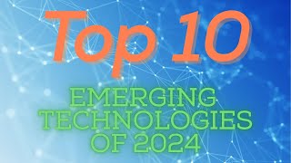 Top 10 Emerging Technologies of 2024: Innovations Shaping Our Future