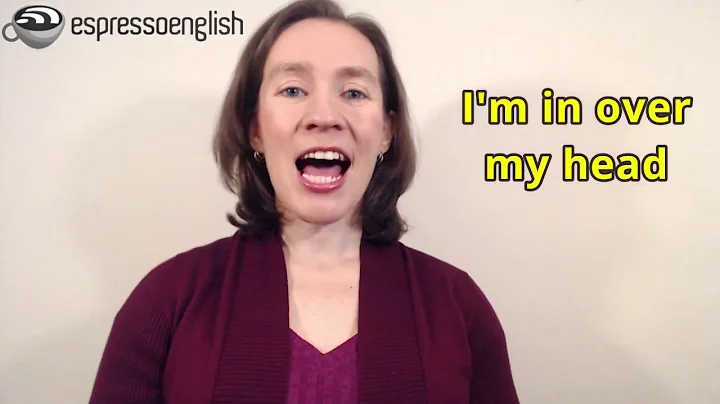 Learn English Phrases - In over my head, Bite off more than you can chew - DayDayNews