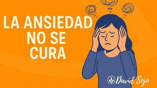 LA ANSIEDAD NO SE CURA