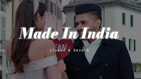 Made In India - Slowed & Reverb - Guru Randhawa