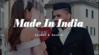 Made In India - Slowed & Reverb - Guru Randhawa