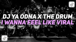 DJ YA ODNA X THE DRUM X LAMUNAN X I WANNA FEEL LIKE FULL SONG MAMAN FVNDY JEDAG JEDUG VIRAL TIKTOK