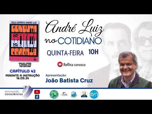 ANDRÉ LUIZ NO COTIDIANO | CONDUTA ESPÍRITA (André Luiz) | João Batista Cruz | 16.05.24 10h