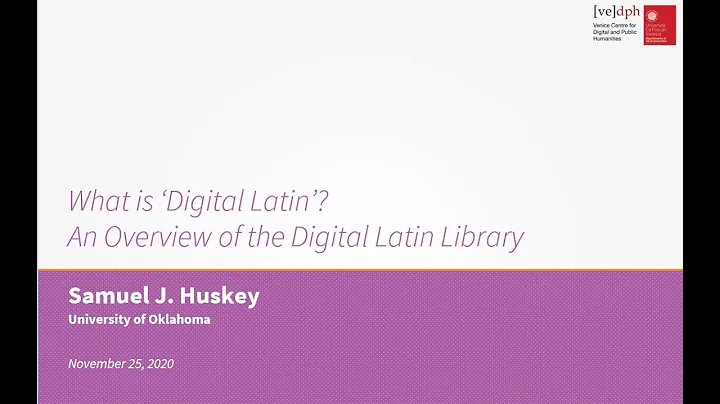 Samuel J. Huskey, What is Digital Latin? An Overvi...