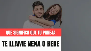 ¿Qué significa que una chica llame nena a un chico?