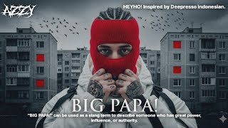 BIG PAPA! - ITS VZZY, HEYHO! Inspired by Deepresso indonesian (Official Audio)