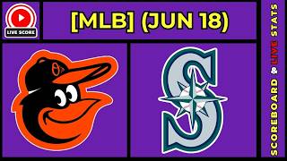 🔴 Baltimore Orioles vs Seattle Mariners | MLB Baseball June 18, 2026 Live SCOREBOARD EN VIVO