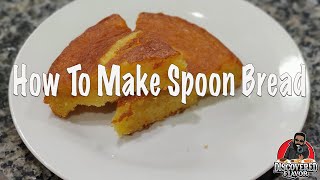 How To Make Spoon Bread | Cornbread Custard How To Make Spoon Bread | Cornbread Custard