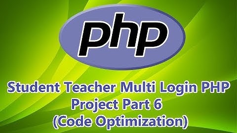 Student Teacher Multi Login PHP Project Part 6 | (Code Optimization)