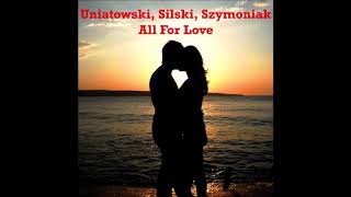 Uniatowski, Silski, Szymoniak - All For Love