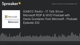 Microsoft RDP & WVD Podcast with Denis Gundarev from Microsoft - Podcast Episode 333