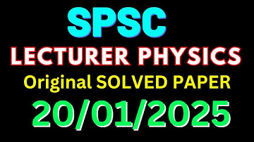 SPSC Lecturer Physics Original Solved Paper Held On 20-01-2025 | Lecturer & SS Physics Preparation