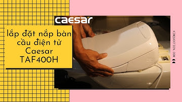 KIMQUOCTIEN.COM I Hướng dẫn lắp đặt nắp bàn cầu điện tử Caesar TAF400H