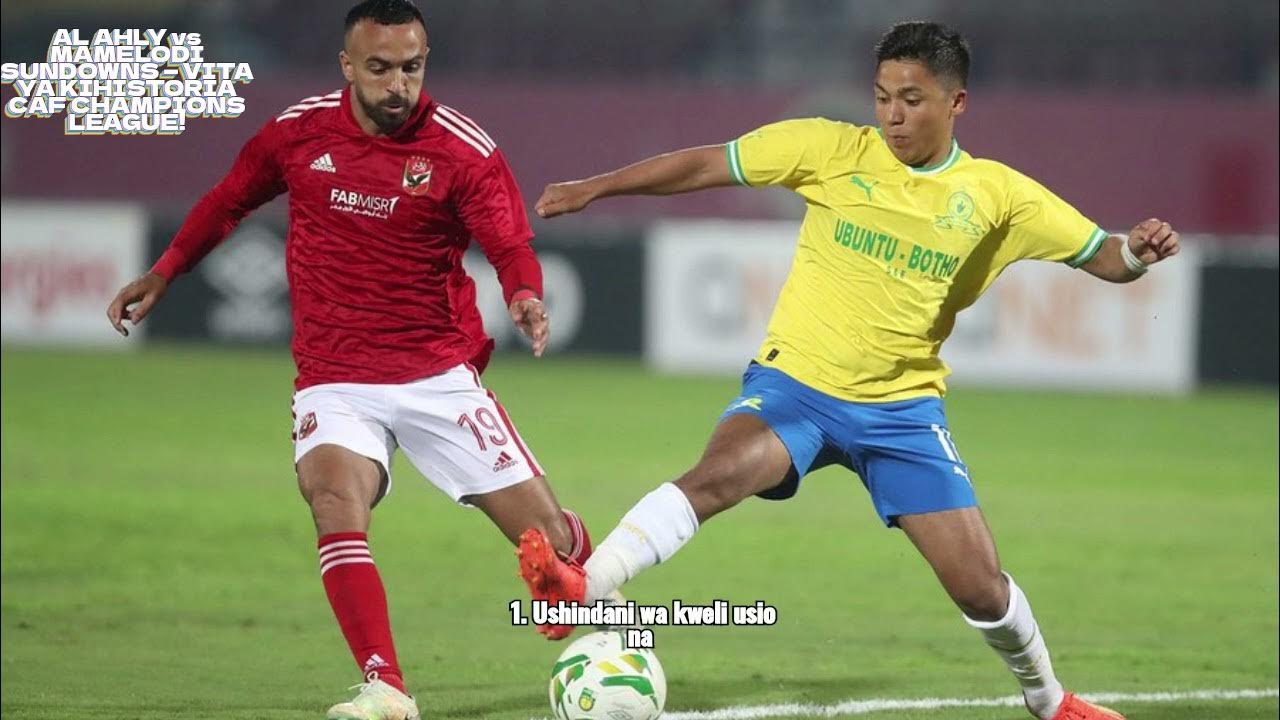 AL AHLY vs MAMELODI SUNDOWNS — VITA YA KIHISTORIA CAF CHAMPIONS LEAGUE! - YouTube