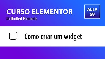 CURSO ELEMENTOR | Unlimited Elements - Como criar um widget