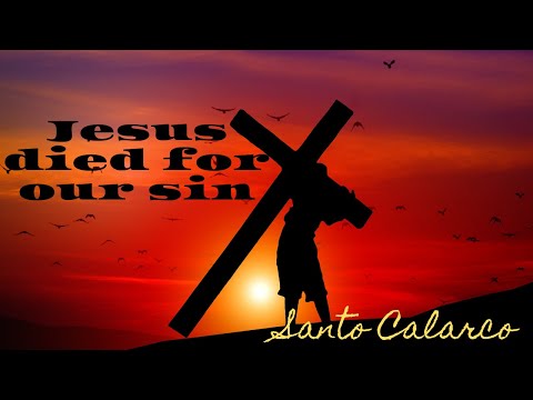 Santo Calarco - "Jesus Died For Our Sins" - Does this mean God PUNISHED Him for our sins?