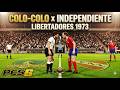 COLO-COLO x INDEPENDIENTE: LIBERTADORES 1973 (PES 6)