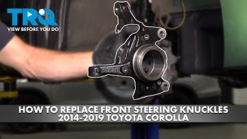 How to Replace Front Steering Knuckle 2014-2019 Toyota Corolla