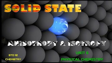 SOLID STATE, ISOTROPY AND ANISOTROPY USING ANIMATION,  CLASS 12 CHEMISTRY, VOLUME 1, UNIT 6