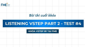 Test 4 Part 2 - Bài Thi Cuối Khóa VSTEP Listening (Audio + Script) | FME