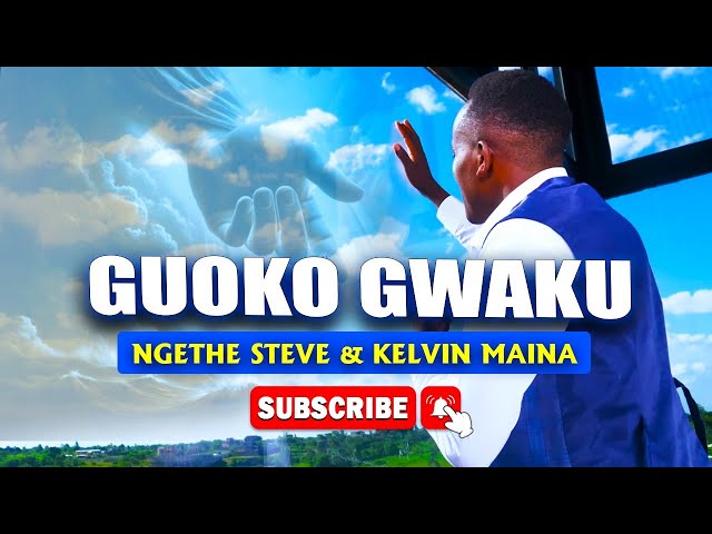GUOKO GWAKU | NGETHE STEVE u0026 KELVIN MAINA |OFFICIAL 4K VIDEO class=