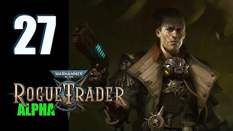 WH40k: Rogue Trader (Alpha) - Ep. 27: Station to Station