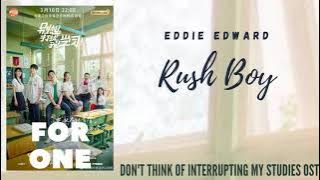 Eddie Edward – Rush Boy (Don't Think of Interrupting My Studies OST)