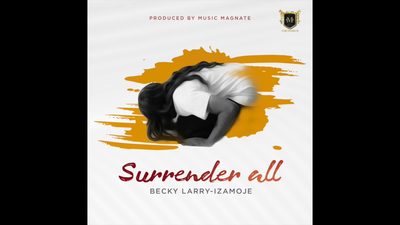 Becky Larry Izamoje   Surrender All Official Audio