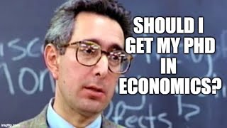 Should I Get My PhD in Economics?