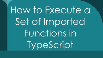 How to Execute a Set of Imported Functions in TypeScript