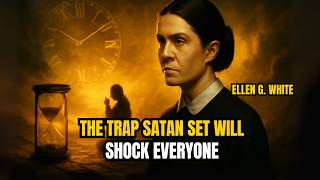 According to Ellen White, the Trap Satan Set Will Shock Everyone