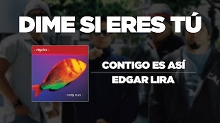 Miniatura de vídeo de "Edgar Lira - Dime Si Eres Tú [ Contigo Es Así ]"