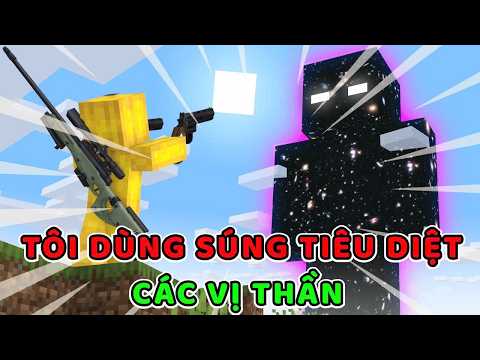 Minecraft nhưng tôi dùng Súng tiêu diệt CÁC VỊ THẦN