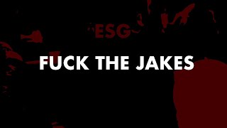 F**K THE JAKES - ESG