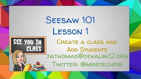 Seesaw 101 - 1 - Create a Class and Add Students