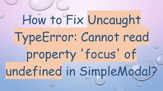 How to Fix Uncaught TypeError: Cannot read property 'focus' of undefined in SimpleModal?