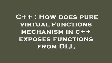 C++ : How does pure virtual functions mechanism in c++ exposes functions from DLL