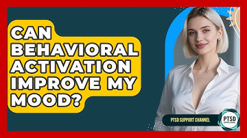 Can Behavioral Activation Improve My Mood? - PTSD Support Channel