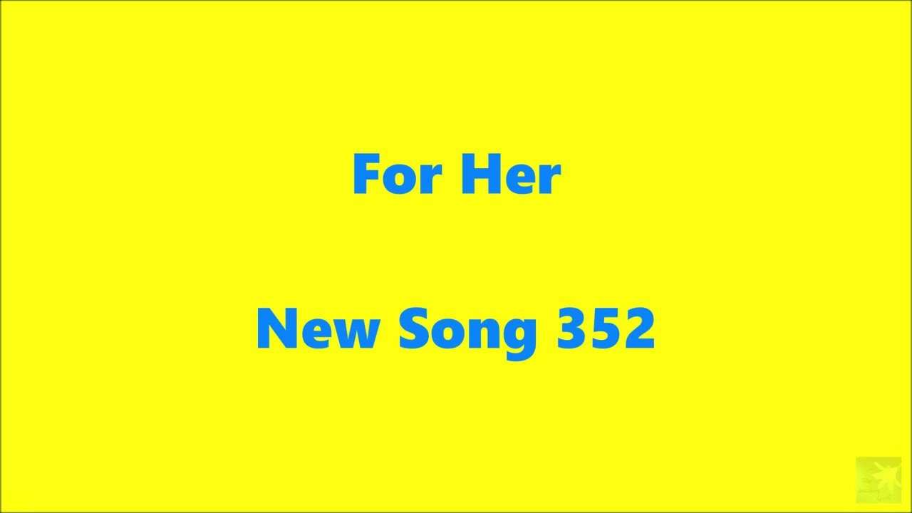 For Her  New Song 352