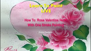 Learn to Paint One Stroke - LIVE With Donna: New Sale & Rose Valentine Heart Demo | Dewberry 2024