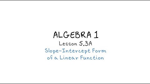 Algebra 1 - 5.3A Slope-Intercept Form of a Linear Function